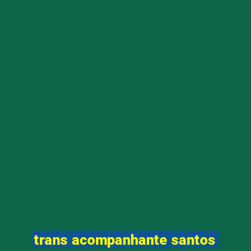 trans acompanhante santos